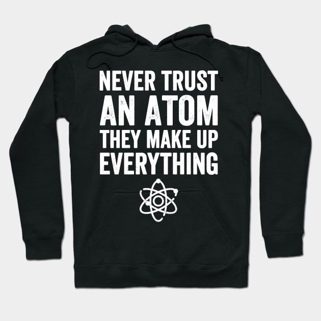 Never trust an atom they make up everything Hoodie by captainmood